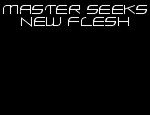 Click here to read Master Seeks New Flesh