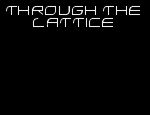 Click here to read Through the Lattice