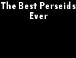 Click here to read The Best Perseids Ever