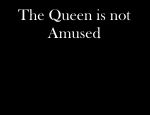 Click here to read The Queen is not Amused