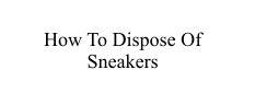 How To Dispose Of Sneakers